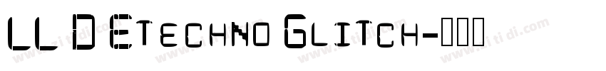 LL D Etechno Glitch字体转换 LL D Etechno Glitch字体转换